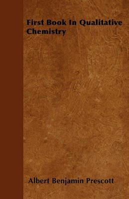 First Book In Qualitative Chemistry - Albert Benjamin Prescott - cover