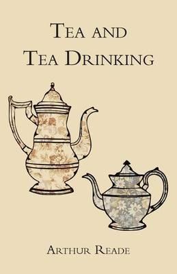 Tea And Tea Drinking. - Arthur Reade - cover