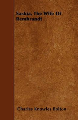 Saskia, The Wife Of Rembrandt - Charles Knowles Bolton - cover