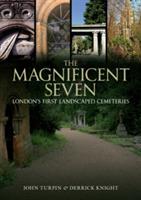 The Magnificent Seven: London's First Landscaped Cemeteries - John Turpin,Derrick Knight - cover
