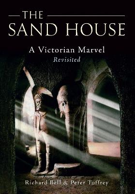 The Sand House: A Victorian Marvel Revisited - Richard Bell,Peter Tuffrey - cover