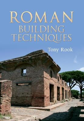 Roman Building Techniques - Tony Rook - cover