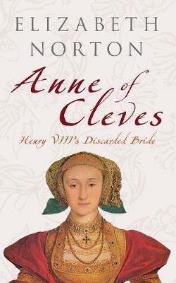 Anne of Cleves: Henry VIII's Discarded Bride - Elizabeth Norton - cover