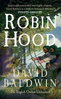 Robin Hood: The English Outlaw Unmasked - David Baldwin - cover