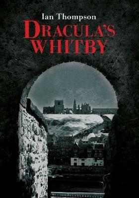 Dracula's Whitby - Ian Thompson - cover