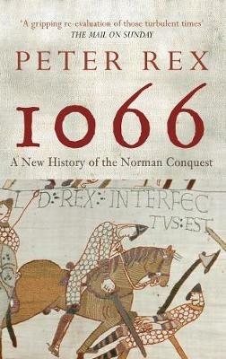 1066: A New History of the Norman Conquest - Peter Rex - cover