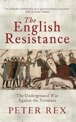 The English Resistance: The Underground War Againt the Normans - Peter Rex - cover