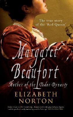 Margaret Beaufort: Mother of the Tudor Dynasty - Elizabeth Norton - cover