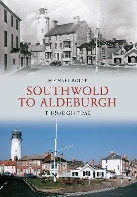 Southwold to Aldeburgh Through Time - Michael Rouse - cover