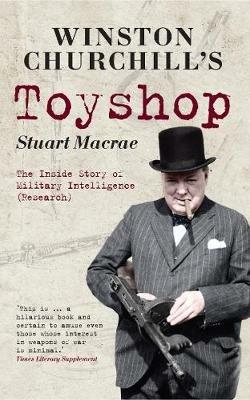 Winston Churchill's Toyshop: The Inside Story of Military Intelligence (Research) - Stuart MacRae - cover