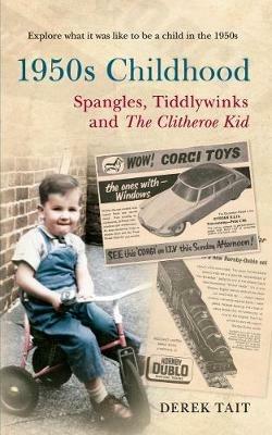 1950s Childhood Spangles, Tiddlywinks and The Clitheroe Kid: Spangles, Tiddlywinks and the Clitheroe Kid - Derek Tait - cover