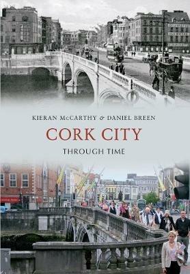 Cork City Through Time - Kieran McCarthy,Daniel Breen - cover