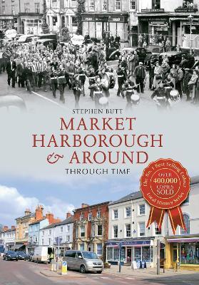 Market Harborough & Around Through Time - Stephen Butt - cover