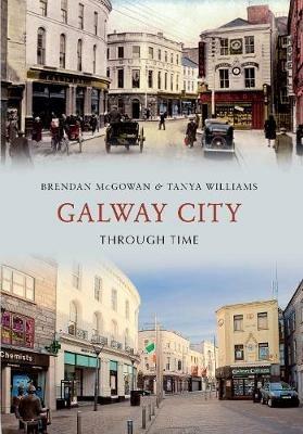 Galway City Through Time - Brendan McGowan,Tanya Williams - cover