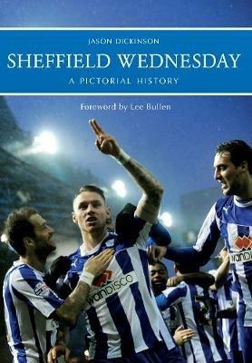 Sheffield Wednesday A Pictorial History - Jason Dickinson - cover