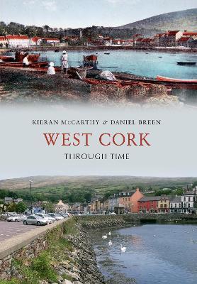 West Cork Through Time - Kieran McCarthy,Daniel Breen - cover