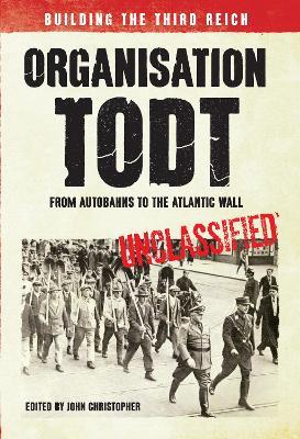 Organisation Todt: From Autobahns to Atlantic Wall: Building the Third Reich - John Christopher - cover