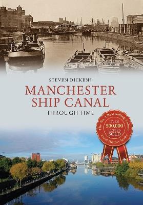 Manchester Ship Canal Through Time - Steven Dickens - cover