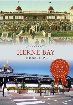 Herne Bay Through Time - John Clancy - cover