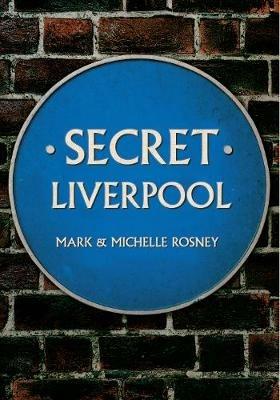 Secret Liverpool - Mark and Michelle Rosney - cover