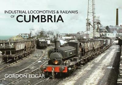 Industrial Locomotives & Railways of Cumbria - Gordon Edgar - cover