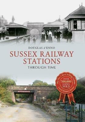 Sussex Railway Stations Through Time - Douglas d'Enno - cover