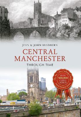 Central Manchester Through Time - Jean & John Bradburn - cover