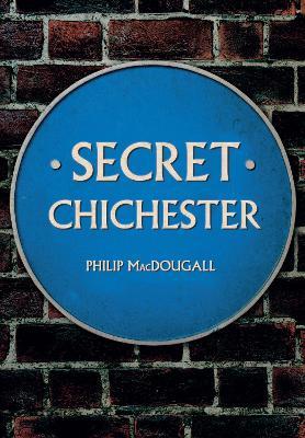 Secret Chichester - Philip MacDougall - cover