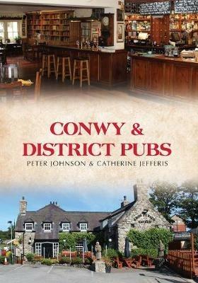 Conwy & District Pubs - Peter Johnson,Catherine Jefferis - cover