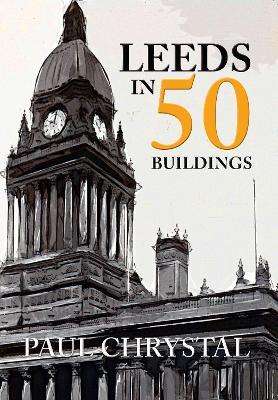 Leeds in 50 Buildings - Paul Chrystal - cover