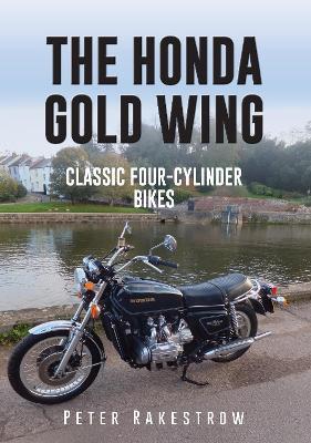 The Honda Gold Wing: Classic Four-Cylinder Bikes - Peter Rakestrow - cover