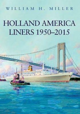 Holland America Liners 1950-2015 - William H. Miller - cover