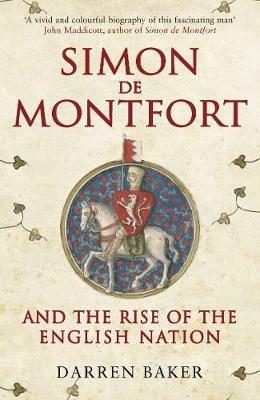 Simon de Montfort and the Rise of the English Nation - Darren Baker - cover