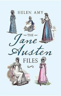 The Jane Austen Files: A Complete Anthology of Letters & Family Recollections - Helen Amy - cover