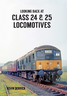 Looking Back At Class 24 & 25 Locomotives - Kevin Derrick - cover