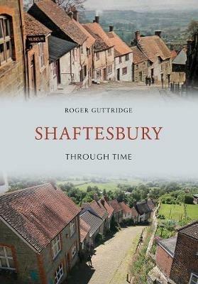 Shaftesbury Through Time - Roger Guttridge - cover