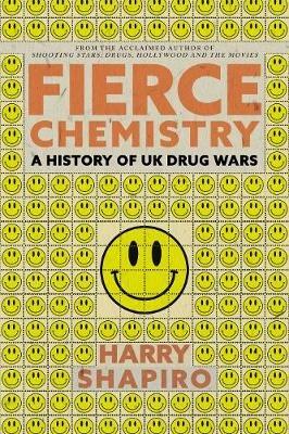 Fierce Chemistry: A History of UK Drug Wars - Harry Shapiro - cover