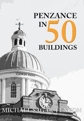 Penzance in 50 Buildings - Michael Sagar-Fenton - cover