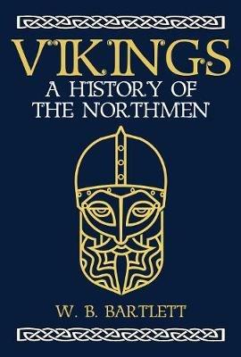 Vikings: A History of the Northmen - W. B. Bartlett - cover