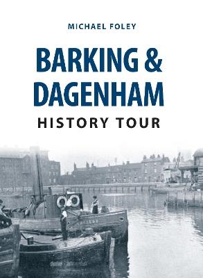 Barking & Dagenham History Tour - Michael Foley - cover
