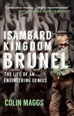 Isambard Kingdom Brunel: The Life of an Engineering Genius - Colin Maggs - cover