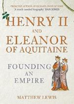 Henry II and Eleanor of Aquitaine: Founding an Empire