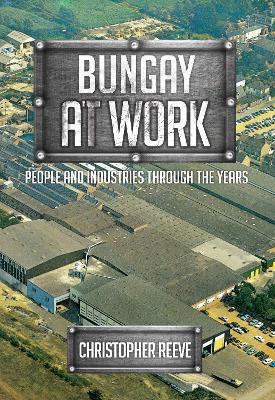Bungay at Work: People and Industries Through the Years - Christopher Reeve - cover