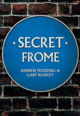 Secret Frome - Andrew Pickering,Gary Kearley - cover