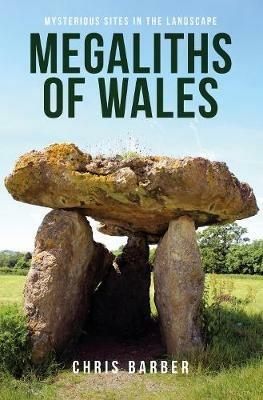 Megaliths of Wales: Mysterious Sites in the Landscape - Chris Barber - cover