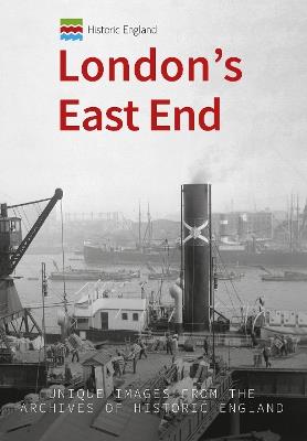 Historic England: London's East End: Unique Images from the Archives of Historic England - Michael Foley - cover