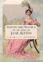 Pastimes and Pleasures in the Time of Jane Austen - Sarah Jane Downing - cover