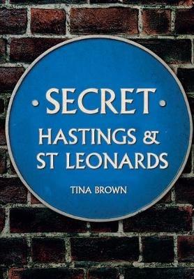 Secret Hastings & St Leonards - Tina Brown - cover