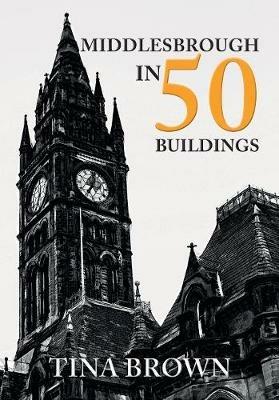 Middlesbrough in 50 Buildings - Tina Brown - cover