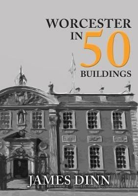 Worcester in 50 Buildings - James Dinn - cover